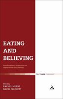 Eating and Believing: Interdisciplinary Perspectives on Vegetarianism and Theology 0567267954 Book Cover