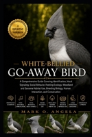 WHITE-BELLIED GO-AWAY BIRD: A Comprehensive Guide Covering Identification, Vocal Signaling, Social Behavior, Feeding Ecology, Woodland and Savanna ... Biology, Human Interaction, and Conservation B0H5P8G7LK Book Cover