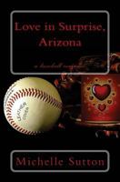 Love in Surprise, Arizona: a baseball romance 1541367448 Book Cover