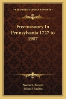 Freemasonry in Pennsylvania, 1727-1907, as Shown by the Records of Lodge No. 2, F. and A. M. of Philadelphia From the Year A.L. 5757, A.D. 1757 1017723133 Book Cover
