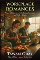 Workplace Romances - Five MM Stories of Workplace Romance and Office Rivals (The Tawan Gray Anthology) B0GK96Q5GP Book Cover