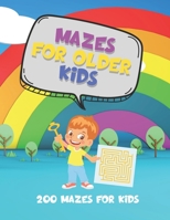 Mazes for Older Kids - 200 Mazes for Kids: This book is full of mazes for older kids to complete. They can be used as an activity for a rainy day or just to keep the kids busy! B08TQ7F257 Book Cover