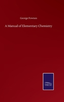 A Manual of Elementary Chemistry 3846056251 Book Cover