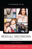 Sexual Decisions: The Ultimate Teen Guide (It Happened to Me) 1442277831 Book Cover