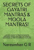 Secrets of Gayatri Mantras & Moola Mantras!: A Simple Guide to Practice Gayatri Mantras/ Moola Mantras for Angelic Assistance & How to Improve Your Life! 1082792802 Book Cover