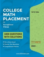 College Math Placement ( for ACCUPLACER and TSIA2 ): 1800 Questions with Solutions B0B6LLNK28 Book Cover