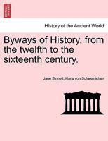 Byways of History, from the Twelfth to the Sixteenth Century 1241428662 Book Cover