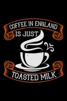 Coffee In England Is Just Toasted Milk: Best notebook journal for multiple purpose like writing notes, plans and ideas. Best journal for women, men, girls and boys for daily usage 1676299394 Book Cover