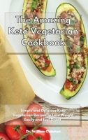 The Amazing Keto Vegetarian Cookbook: Simple and Delicious Keto Vegetarian Recipes to Lose Weight Easily and Feel Great 1801930740 Book Cover