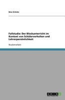 Fallstudie: Der Blockunterricht im Kontext von Schülerverhalten und Lehrerpersönlichkeit 3640985753 Book Cover