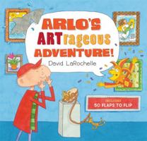 Arlo's ARTrageous Adventure!: 50 Flaps to Flip 1402792263 Book Cover