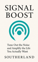 Signal Boost: Tune Out the Noise and Amplify the Life You Actually Want: Escape the Noise, Reclaim Your Focus, and Live a Life That’s Actually Yours B0FJ6F58FP Book Cover