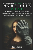 The Greatest Art Heist In History: MONA LISA CASE (COLLECTIONS OF HISTORY YOU WIL LOVE TO READ) B0DZST8PMS Book Cover