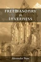 Freemasonry in Inverness 1633910350 Book Cover