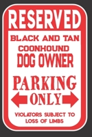 Reserved Black And Tan Coonhound Dog Owner Parking Only. Violators Subject To Loss Of Limbs: Blank Lined Notebook To Write In Funny Gift For Black And Tan Coonhound Dog Lovers 1698938896 Book Cover