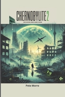 CHERNOBYLITE 2 EXCLUSION ZONE GAME GUIDE: Mastering Survival in the Post-Apocalyptic Wasteland (The RPG Legends) B0F1TD4C7Q Book Cover