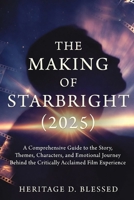 The Making of Starbright (2025): A Comprehensive Guide to the Story, Themes, Characters, and Emotional Journey Behind the Critically Acclaimed Film Experience B0GGPGVWM2 Book Cover