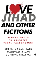 Love Jihad and Other Fictions: Simple Facts to Counter Viral Falsehoods 8119635590 Book Cover