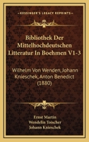 Bibliothek Der Mittelhochdeutschen Litteratur In Boehmen V1-3: Wilhelm Von Wenden, Johann Knieschek, Anton Benedict (1880) 1160810338 Book Cover