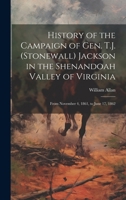 History of the Campaign of Gen. T.J. (Stonewall) Jackson in the Shenandoah Valley of Virginia: From November 4, 1861, to June 17, 1862 1020035757 Book Cover