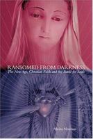 Ransomed from Darkness: The New Age, Christian Faith, and the Battle for Souls 0972520074 Book Cover