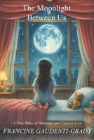 The Moonlight Between Us: A True Story of Adoption and Unseen Love B0FHKTZWGM Book Cover