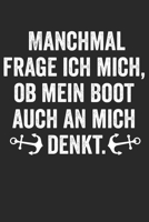Manchmal frage ich mich, ob mein Boot auch an mich denkt.: Notizbuch/Tagebuch/Organizer/120 Karierte Seiten/ 6x9 Zoll 1651396035 Book Cover