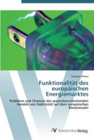 Funktionalität des europäischen Energiemarktes: Probleme und Chancen des grenzüberschreitenden Handels von Elektrizität auf dem europäischen Binnenmarkt 3639435079 Book Cover