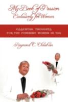 My Book of Passion Exclusively for Women:Essential Thoughts for the Feminine Woman in You 1438983875 Book Cover