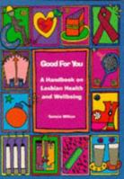 Good for You: A Handbook on Lesbian Health and Wellbeing (Sexual Politics) 0304336327 Book Cover