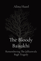 The Bloody Baisakhi: Remembering The Jallianwala Bagh Tragedy 8196880901 Book Cover