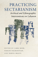 Practicing Sectarianism: Archival and Ethnographic Interventions on Lebanon 1503633861 Book Cover