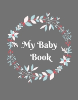My Baby Book : Baby Log Book for Newborns Is a Perfect Gift for a New Mother. Ideal for New Parents or Nannies. (110 Pages 8. 5 X11 Baby Schedule Book) 1712917382 Book Cover