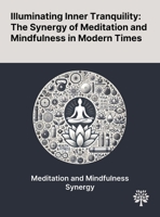 Illuminating Inner Tranquility: The Synergy of Meditation and Mindfulness in Modern Times 1022903861 Book Cover