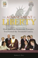 The Advancement of Liberty: How American Democratic Principles Transformed the Twentieth Century 0313346186 Book Cover