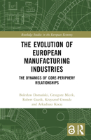 The Evolution of European Manufacturing Industries: The Dynamics of Core-Periphery Relationships (Routledge Studies in the European Economy) 1032553227 Book Cover