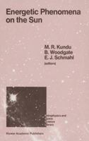 Energetic Phenomena on the Sun (Astrophysics and Space Science Library) 0792301722 Book Cover