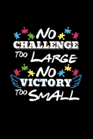 No Challenge Too Large No Victory Too Small: Autism Notebook for Teachers, Parents, and Autistic Students Gift 1676281444 Book Cover