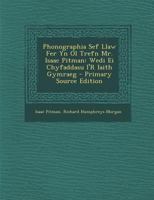 Phonographia Sef Llaw Fer Yn Ol Trefn Mr. Isaac Pitman: Wedi Ei Chyfaddasu I'R Iaith Gymraeg 1020681896 Book Cover