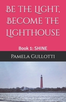 Be the Light, Become the Lighthouse: Book 1: SHINE 1970987006 Book Cover