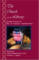 The Church and the Library: Studies in Honor of REV. Dr. George C. Papademetriou 0972466118 Book Cover