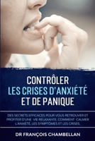 Contr�ler Les Crises D'Anxi�t� et de Panique: Des secrets efficaces pour vous retrouver et profiter d'une vie relaxante. Comment calmer l'anxi�t� et les crises de panique ? B08SH41QS3 Book Cover