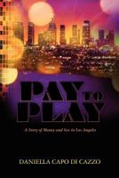Pay to Play: A Story of Money and Sex in Los Angeles 1480124842 Book Cover