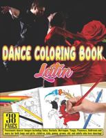DANCE COLORING BOOK Latin: 38 pages Passionate dancer images including Salsa, Bachata, Merengue, Tango, Flamenco, Ballroom and more for both boys and ... grown, old, and adults who love dancing! 1795404809 Book Cover
