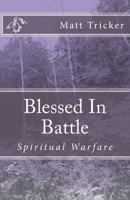 Blessed in Battle: Spiritual Warfare 1986308596 Book Cover