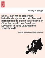 Brief ... aan Mr. H. Beijerman, betreffende zijn onderzoek: Met wat hart hebben de Staten van Holland en Oldenbarneveld den Graaf van Leycester in 1585 uit Engeland verwelkomd?. 1241538921 Book Cover