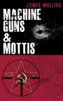 Machine Guns & Mottis: (Book V in The Winter Sniper Series) B0BQGRQJCV Book Cover