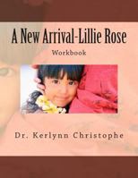 A New Arrival-Lillie Rose: Workbook 1481198181 Book Cover