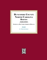 Buncombe County, North Carolina Births, 1858-1888, Journal of Dr. James Americus Reagan 1639140727 Book Cover