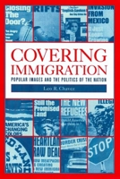 Covering Immigration: Popular Images and the Politics of the Nation 0520224361 Book Cover